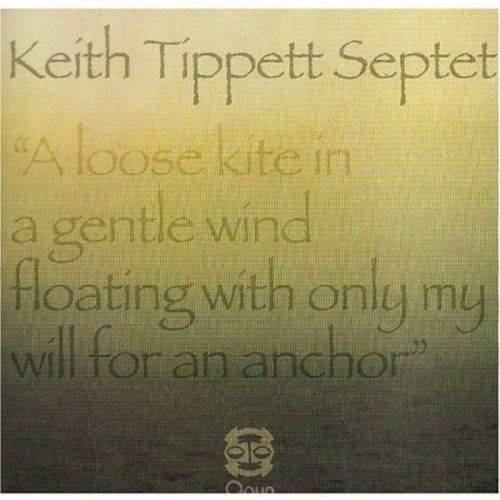 Keith Tippett Septet - A Loose Kite In A Gentle Wind Floating With Only My Will For An Anchor