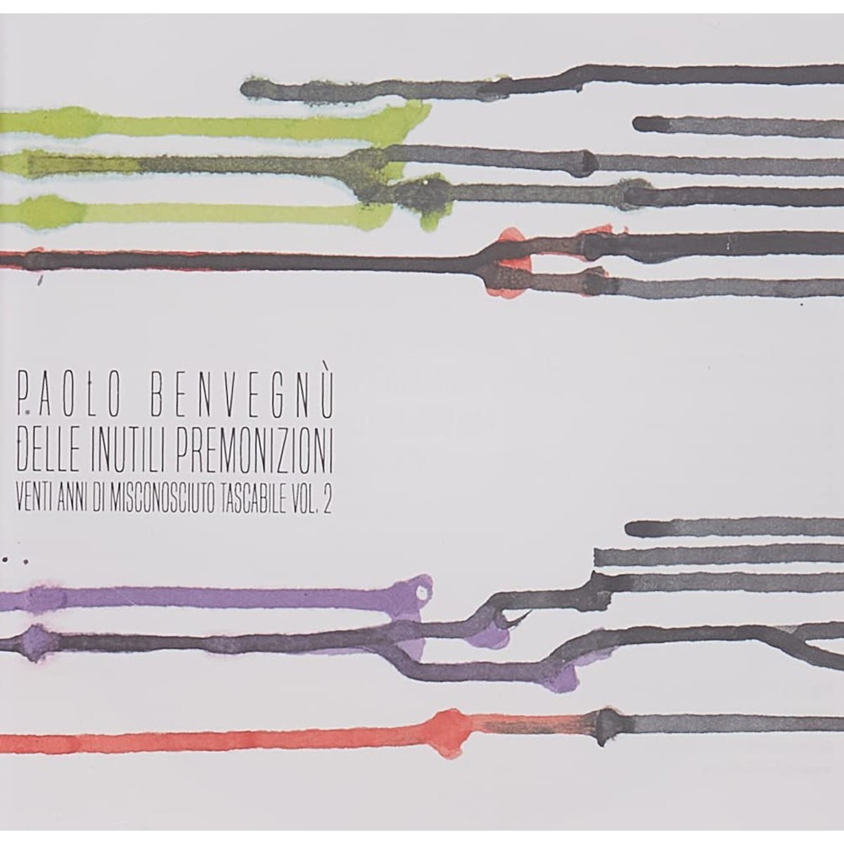 Paolo Benvegnù - Delle Inutili Premonizioni - Venti Anni Di Misconosciuto Tascabile