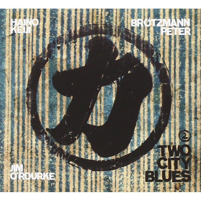 Haino Keiji & Peter Brötzmann & Jim O'Rourke - Two City Blues 2