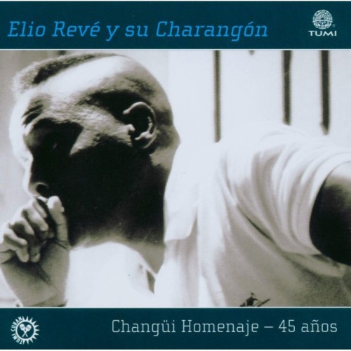 Elio Revé y su Charangón - Changui Homenaje: 45 Anos