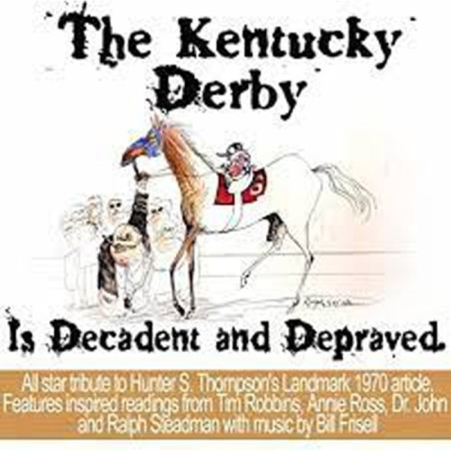 Hunter S. Thompson - The Kentucky Derby Is Decadent And Depraved