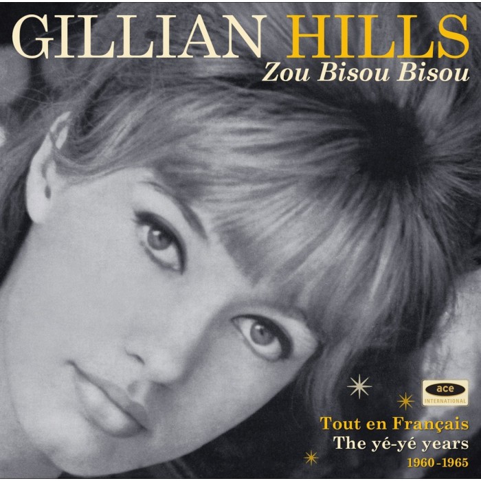 Gillian Hills - Zou Bisou Bisou (Tout En Français - The Yé Yé Years 1960 - 1965)