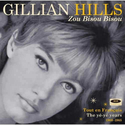 Gillian Hills - Zou Bisou Bisou (Tout En Français - The Yé Yé Years 1960 - 1965)