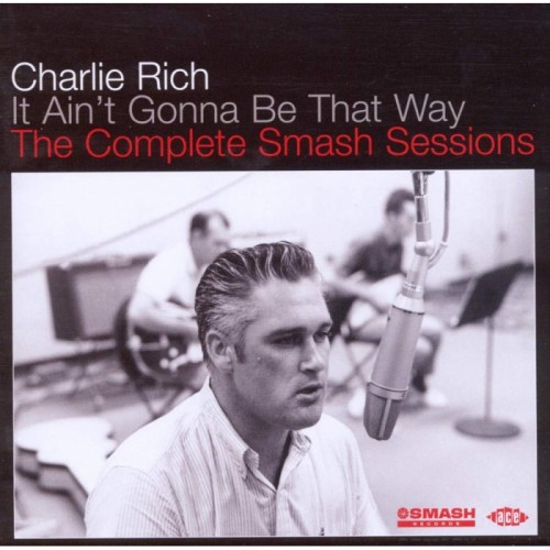 Charlie Rich - It Ain't Gonna Be That Way - The Complete Smash Sessions