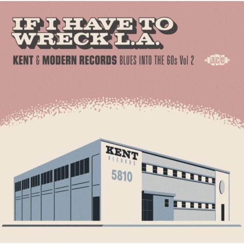 Various Artists - If I Have To Wreck L.A. (Kent & Modern Records Blues Into The 60s Vol 2)