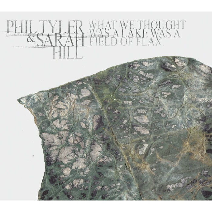 Phil Tyler & Sarah Hill - What We Thought Was A Lake Was A Field Of Flax
