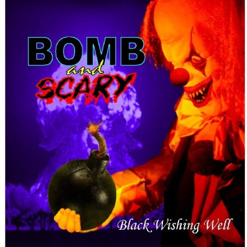 Bomb And Scary - Black Wishing Well
