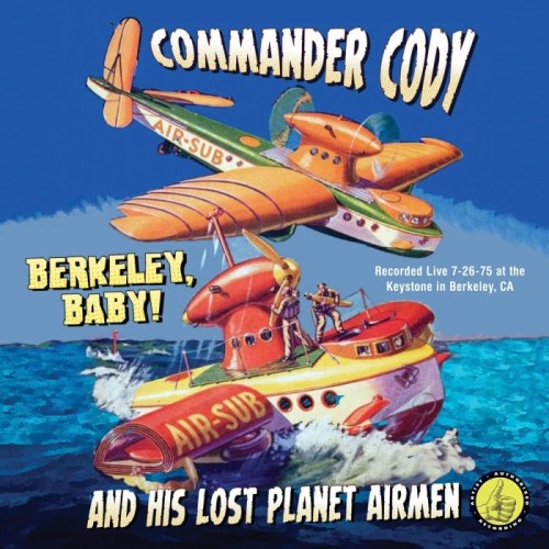 Commander Cody & His Western Airmen - Berkeley, Baby! Live!