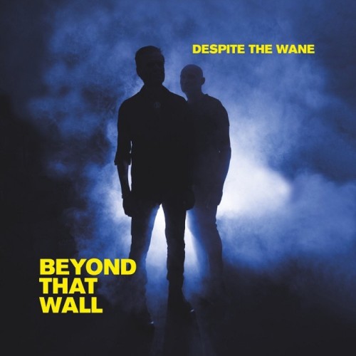 Despite The Wane - Beyond That Wall