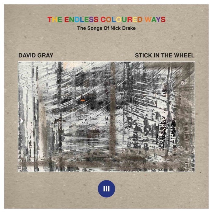 David Gray - Stick In The Wheel - The Endless Coloured Ways: The Songs Of Nick Drake