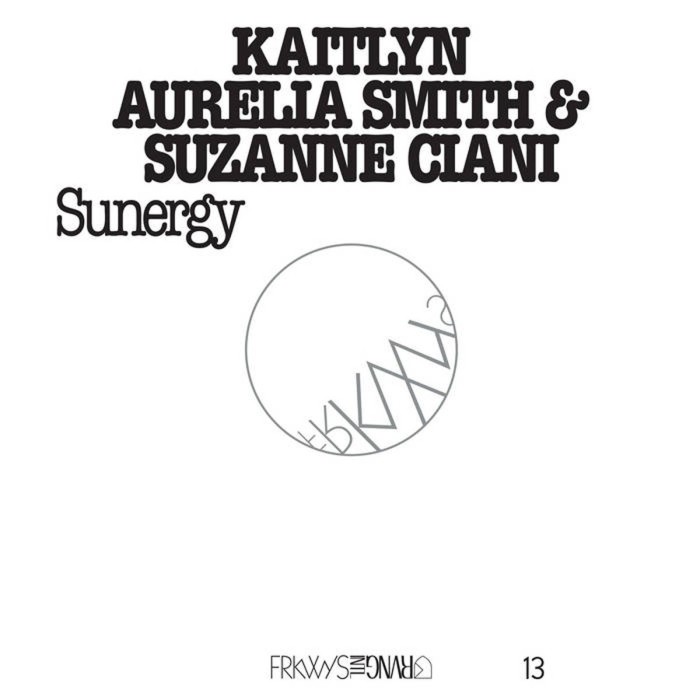 Kaitlyn Aurelia Smith & Suzanne Ciani - Frkwys Vol. 13 - Sunergy (Expanded)