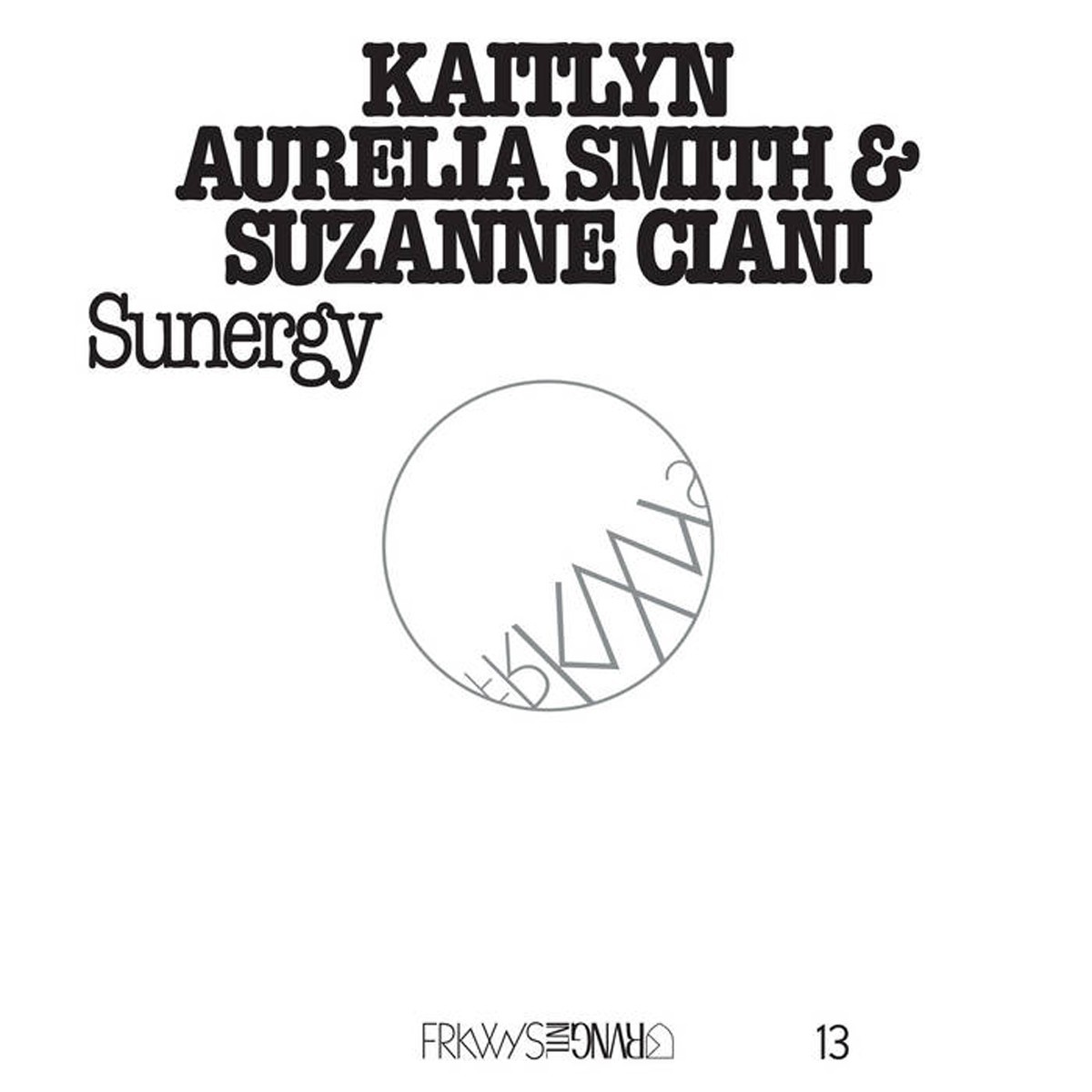 Kaitlyn Aurelia Smith & Suzanne Ciani - Frkwys Vol. 13 - Sunergy (Expanded)