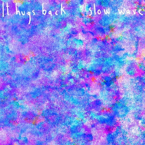 It Hugs Back - Slow Wave