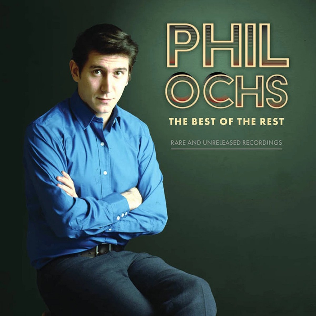 Phil Ochs - The Best Of The Rest: Rare And Unreleased Recordings