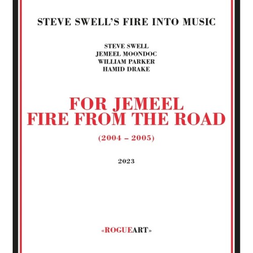 Steve Swell's Fire Into Music - For Jemeel Fire From The Road (2004-2005)