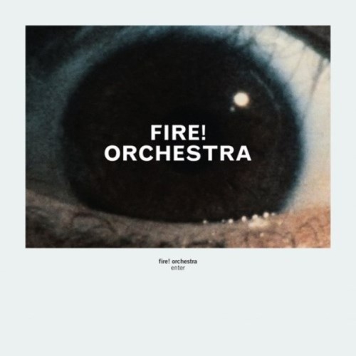 Fire! Orchestra - Enter