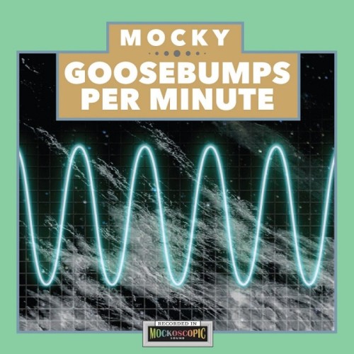 Mocky - Goosebumps Per Minute Vol. 1