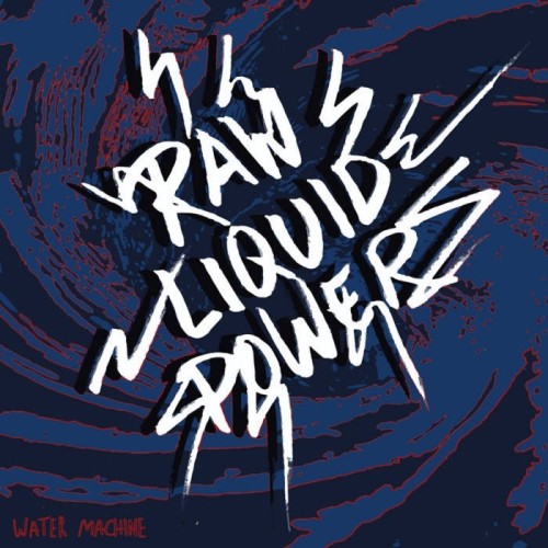 Water Machine - Raw Liquid Power