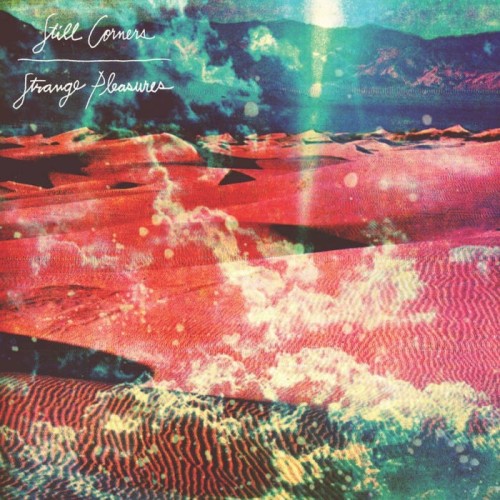 Still Corners - Strange Pleasures (10 Year Anniversary Re-Issue)