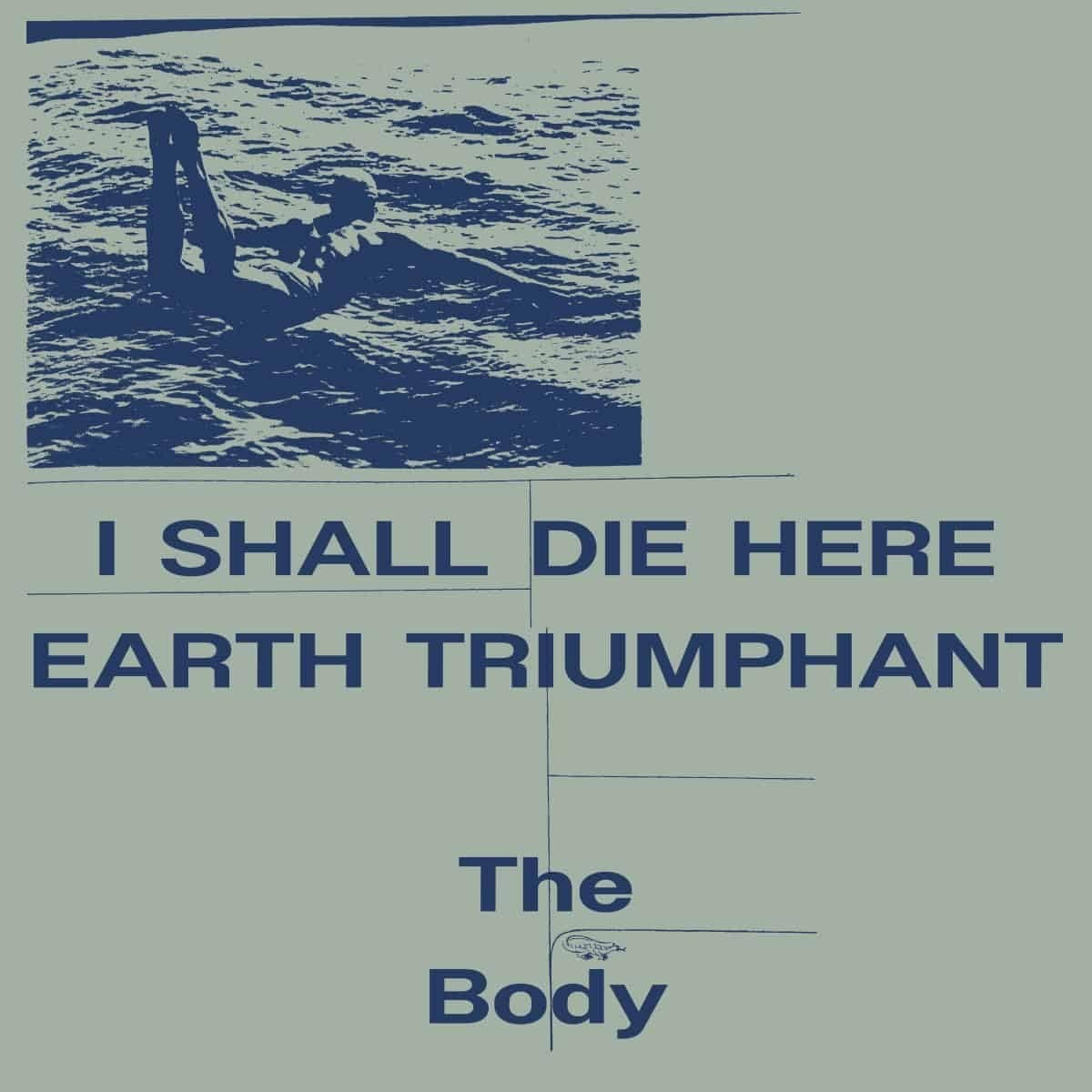 Body - I Shall Die Here / Earth Triumphant (Indie Exclusive)