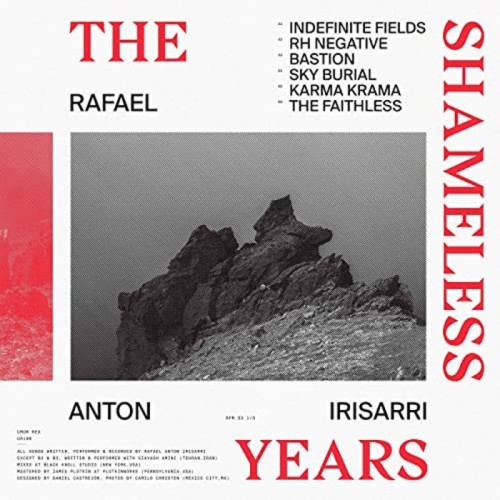 Rafael Anton Irisarri - The Shameless Years
