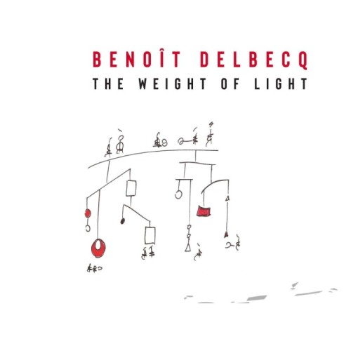 Benoit Delbecq - The Weight Of Light