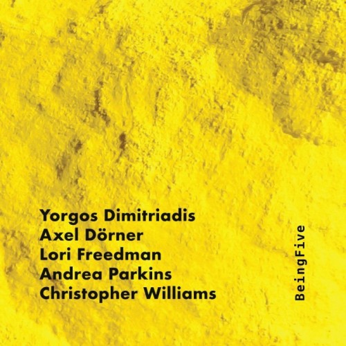 Yorgos Dimitriadis & Axel Dörner & Lori Freedman & Andrea Parkins & Christopher Williams - Beingfive