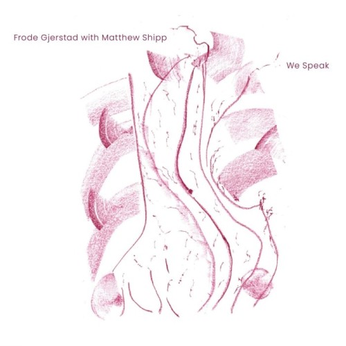 Frode Gjerstad With Matthew Shipp - We Speak