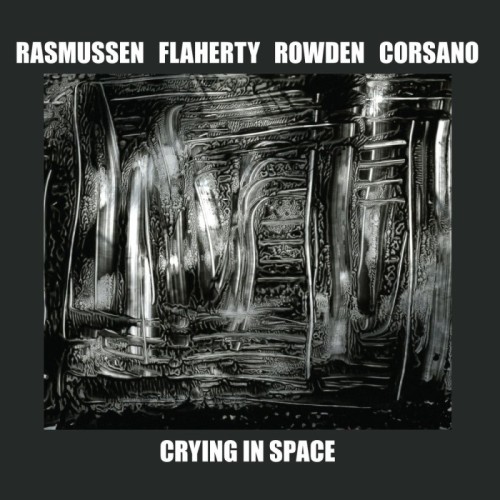Rasmussen, Flaherty, Rowden, Corsano - Crying In Space
