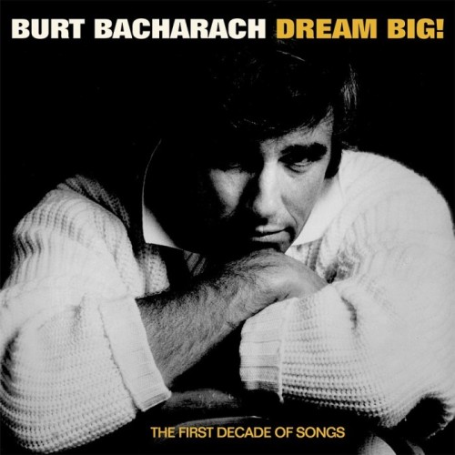 Burt Bacharach - Dream Big! The First Decade Of Songs