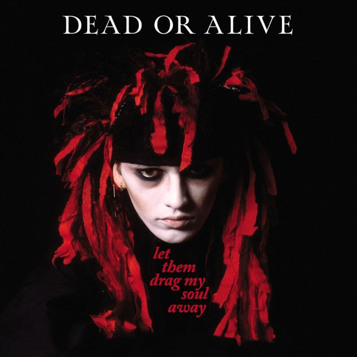 Dead Or Alive - Let Them Drag My Soul Away - Singles, Demos, Sessions And Live Recordings 1979-1982
