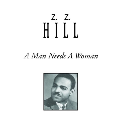 Z. Z. Hill - A Man Needs A Woman