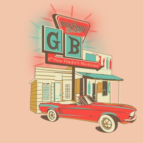The Goodwin Brothers - If You Hadn't Noticed