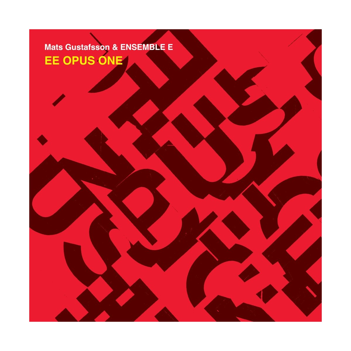 Mats Gustafsson & Ensemble E - Ee Opus One
