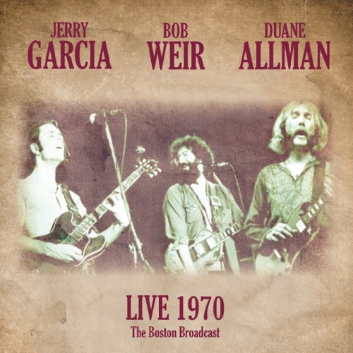 Jerry Garcia & Bob Weir & Duane Allman - Live 1970 - The Boston Broadcast